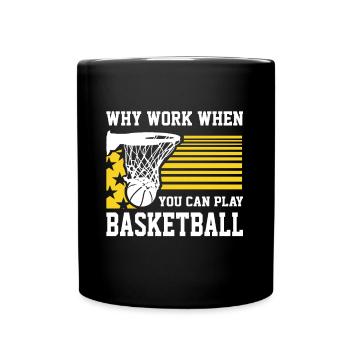 Why Work When You Can Play Basketball Lover Gifts - Full Colour Mug - black - Front