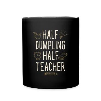Half Dumpling Half Teacher Funny Professor Humor - Tasse einfarbig - Schwarz - Vorne