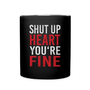 Shut Up Heart You're Fine Herzinfarkt Herzattacke - Tasse einfarbig - Schwarz - Vorne