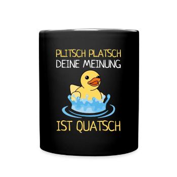 Plitsch Platsch Deine Meinung Ist Quatsch Enten - Tasse einfarbig - Schwarz - Vorne