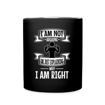 I am not arguing im just explaining why i am right - Tasse einfarbig - Schwarz - Vorne