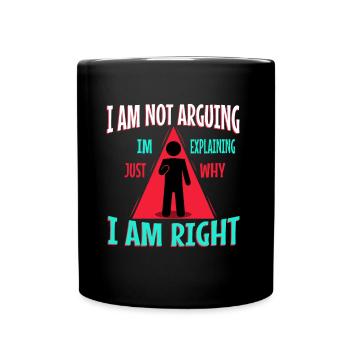 I am not arguing im just explaining why i am right - Tasse einfarbig - Schwarz - Vorne