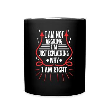 I am not arguing im just explaining why i am right - Tasse einfarbig - Schwarz - Vorne