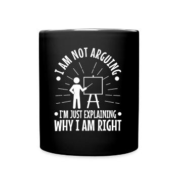 Je ne discute pas, j’explique simplement pourquoi j’ai raison - Mug uni - noir - Devant