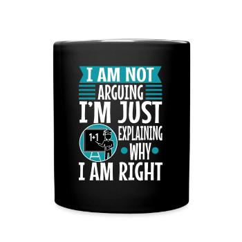 Je ne discute pas, j’explique simplement pourquoi j’ai raison - Mug uni - noir - Devant