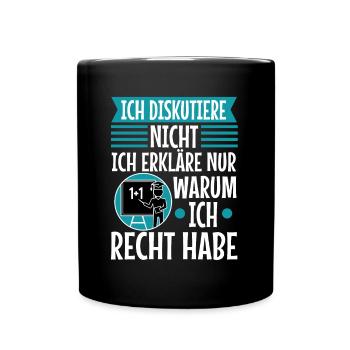 Ich diskutiere nicht ich erkläre nur warum ich - Tasse einfarbig - Schwarz - Vorne