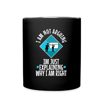 Je ne discute pas, j’explique simplement pourquoi j’ai raison - Mug uni - noir - Devant
