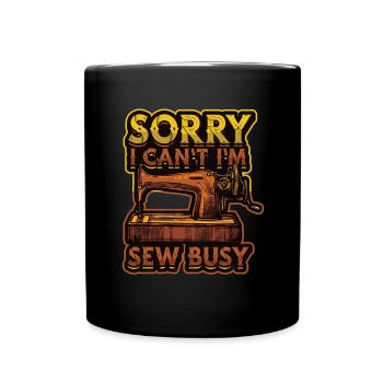 Sorry I Can't I'm Sew Busy Quilter Sewing - Full Colour Mug - black - Front