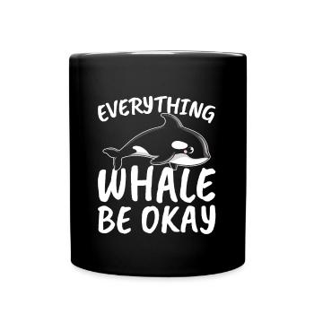 Everything Whale Be Okay for All Whale Lover and - Full Colour Mug - black - Front