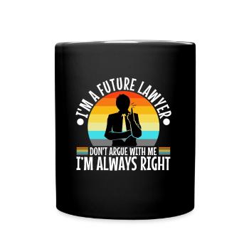 Im a Futur Lawyer Dont Argue Always right - Tasse einfarbig - Schwarz - Vorne