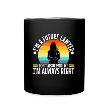 Im a Futur Lawyer Dont Argue Always right - Tasse einfarbig - Schwarz - Vorne