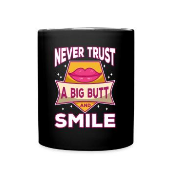 Never trust a big butt and a smile - Full Colour Mug - black - Front