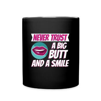 Never trust a big butt and a smile - Full Colour Mug - black - Front