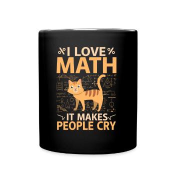I Love Math, It Makes People Cry - Tasse einfarbig - Schwarz - Vorne