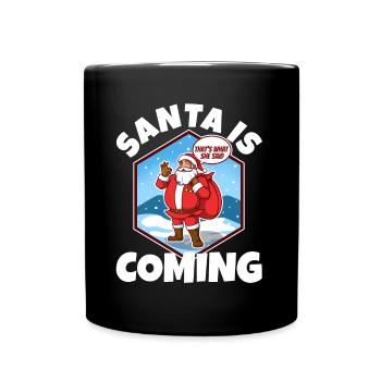 Le Père Noël arrive, c’est ce qu’elle a dit - Mug uni - noir - Devant