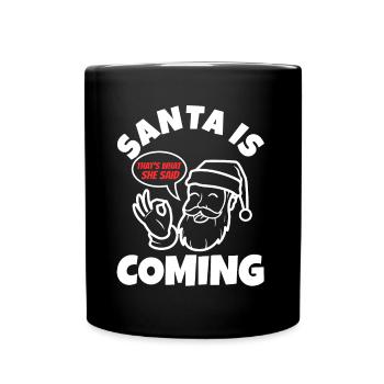 Le Père Noël arrive, c’est ce qu’elle a dit - Mug uni - noir - Devant