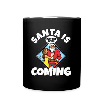 Le Père Noël arrive, c’est ce qu’elle a dit - Mug uni - noir - Devant