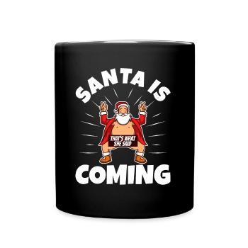 Le Père Noël arrive, c’est ce qu’elle a dit - Mug uni - noir - Devant