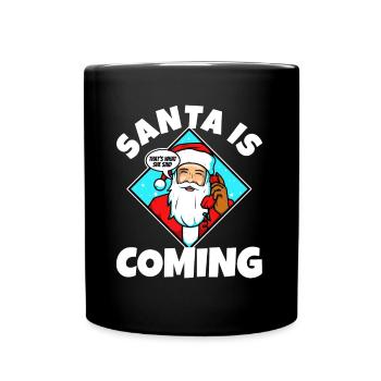 Le Père Noël arrive, c’est ce qu’elle a dit - Mug uni - noir - Devant