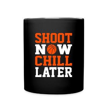 Basketball Shoot Now Chill Later Funny Basketball - Tasse einfarbig - Schwarz - Vorne