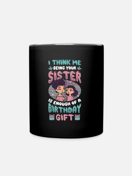 Dass Ich Deine Schwester Bin, Ist Ein Geschenk. - Tasse einfarbig - Schwarz