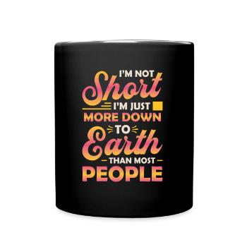 Ich Bin Nicht Klein, Ich Bin Nur Bodenständiger. - Tasse einfarbig - Schwarz - Vorne