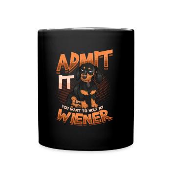 Admettez-le, vous voulez tenir mon teckel viennois. - Mug uni - noir - Devant