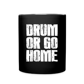 Drum Or Go Home - Funny Drummer Idée cadeau - Mug uni - noir - Devant