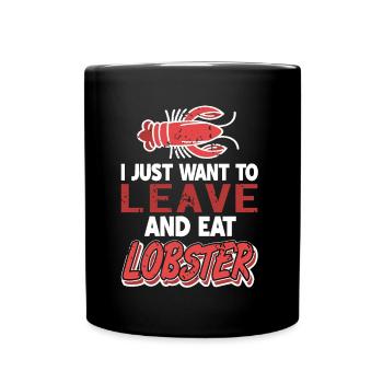 I just want to leave and eat lobster - Full Colour Mug - black - Front