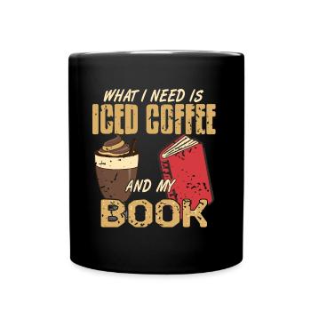 What i need is iced coffee and my Book - Tasse einfarbig - Schwarz - Vorne