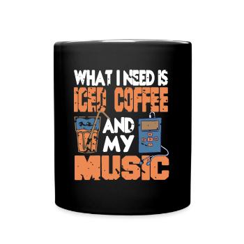 What i need is iced Coffee and Music - Full Colour Mug - black - Front