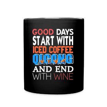 Good Days Start with Iced coffee qigong and end - Tasse einfarbig - Schwarz - Vorne