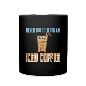 Never too cold for an Iced coffee - Full Colour Mug - black - Front