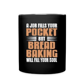 A job but bread baking will fill your soul - Tasse einfarbig - Schwarz - Vorne