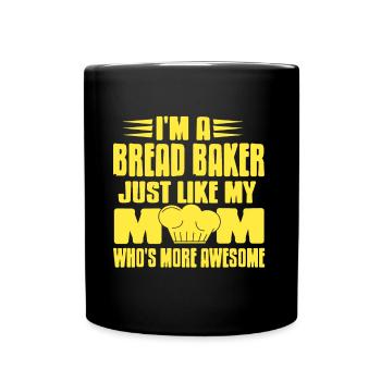 Im a bread baker mom whos more awesome - Tasse einfarbig - Schwarz - Vorne