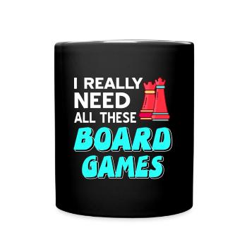 I really need all these board games - Full Colour Mug - black - Front