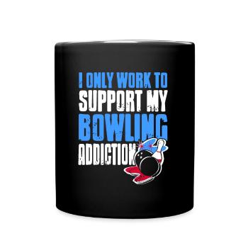 I only work to support my bowling addiction - Tasse einfarbig - Schwarz - Vorne