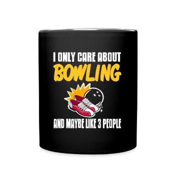 I only care about bowling and maybe like 3 people - Tasse einfarbig - Schwarz - Vorne