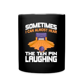 Sometimes i can almost hear the ten pin laughing - Tasse einfarbig - Schwarz - Vorne