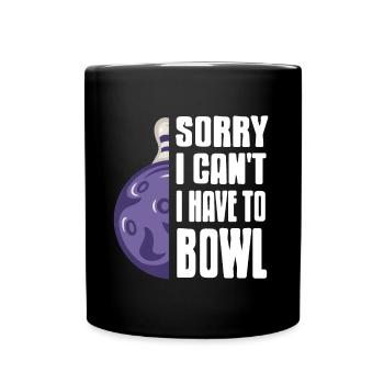 Sorry i cant i have to Bowl - Full Colour Mug - black - Front