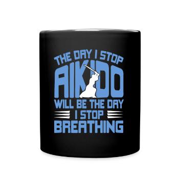 The day i stop aikido will be the day i stop - Tasse einfarbig - Schwarz - Vorne