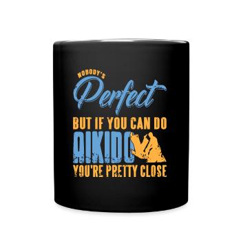 Nobodys perfekt but if you can do Aikido youre - Tasse einfarbig - Schwarz - Vorne