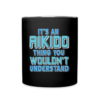 Its an Aikido thing you Wouldnt understand - Tasse einfarbig - Schwarz - Vorne