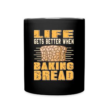 Life gets better when baking bread - Tasse einfarbig - Schwarz - Vorne