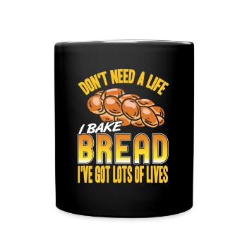 Dont need a life i bake bread ive got lots of - Tasse einfarbig - Schwarz - Vorne