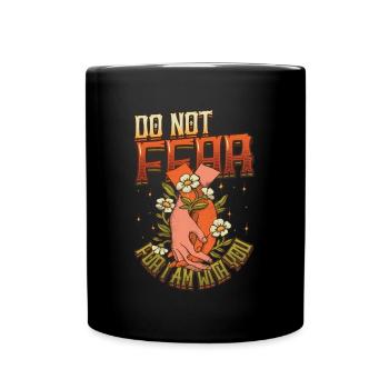 Do not be afraid, for I am with you. - Full Colour Mug - black - Front
