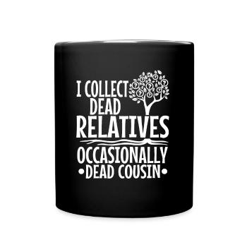 I collect dead relatives and occasionally a live - Full Colour Mug - black - Front