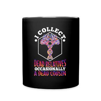 I collect dead relatives and occasionally a live - Full Colour Mug - black - Front