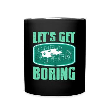 Büro - Lets get Boring - Tasse einfarbig - Schwarz - Vorne