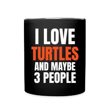 I Love Turtles And Maybe 3 People Funny - Full Colour Mug - black - Front